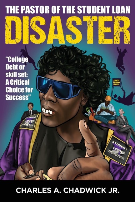 The Pastor of the Student Loan Disaster College Debt or Skill Set: A Critical Choice for Success
