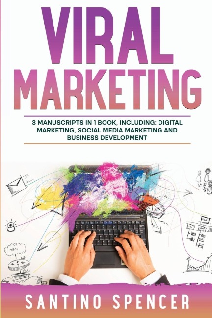 Viral Marketing: 3-in-1 Guide to Master Traffic Generation, Viral Advertising, Memes & Viral Content Marketing
