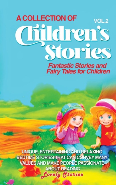 A COLLECTION OF CHILDREN'S STORIES: Fantastic stories and fairy tales for children.