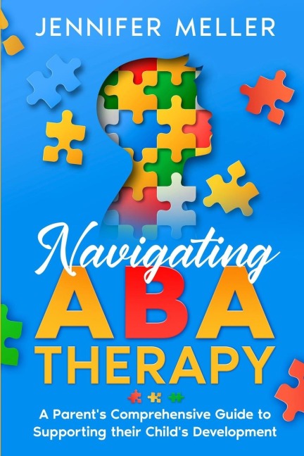 Navigating ABA Therapy: A Parents Comprehensive Guide to Supporting their Childs Development | Aba Therapy Book For Parents
