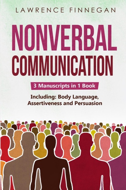 Nonverbal Communication: 3-in-1 Guide to Master Reading Body Language, Nonverbal Cues, Mind Reading & Lie Detection