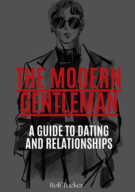 The Modern Gentleman: A Guide to Dating and Relationships