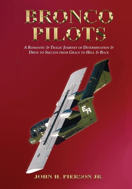 Bronco Pilots: A Romantic and Tragic Journey of Determination and Drive to Success from Grace to Hell and Back