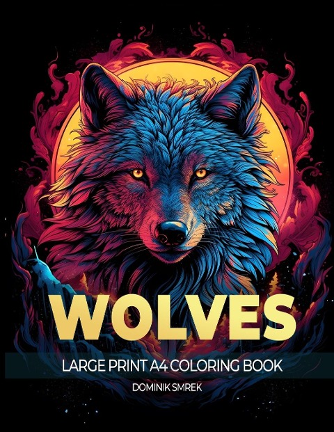 WOLVES: A Large Print A4 Colouring Book