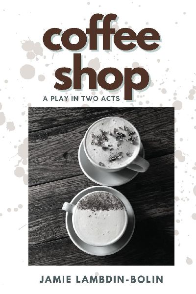 Coffee Shop: A Play In Two Acts
