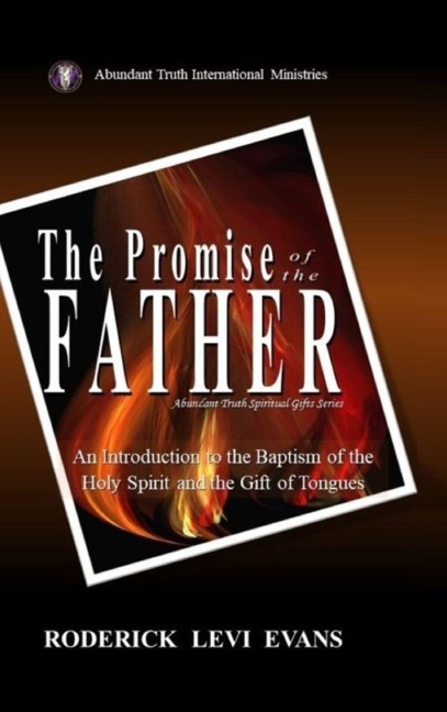 The Promise of the Father: An Introduction to the Baptism of the Holy Spirit and the Gift of Tongues