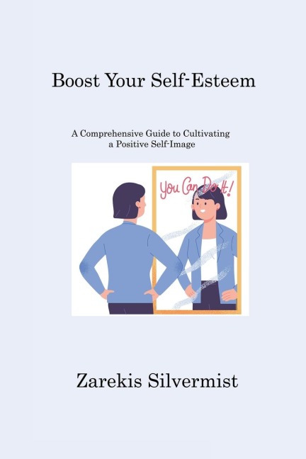 Boost Your Self-Esteem: A Comprehensive Guide to Cultivating a Positive Self-Image