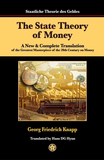 The State Theory of Money: A New & Complete Translation of the Greatest Masterpiece of the 20th Century on Money