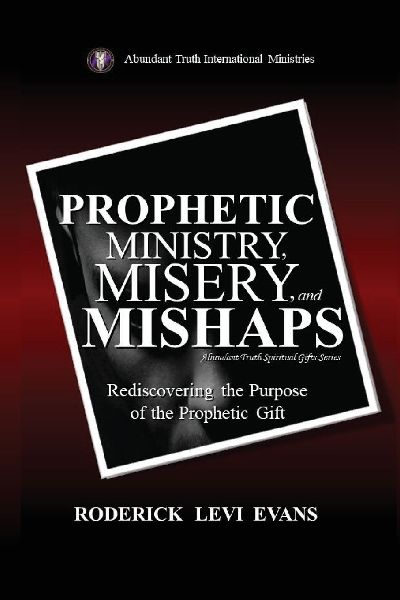 Prophetic Ministry, Misery, and Mishaps: Rediscovering the Purpose of the Prophetic Gift