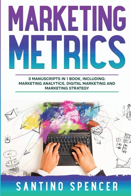 Marketing Metrics: 3-in-1 Guide to Master Marketing Analytics, Key Performance Indicators (KPIs) & Marketing Automation