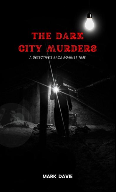 The Dark City Murders: A Detectives Race Against Time