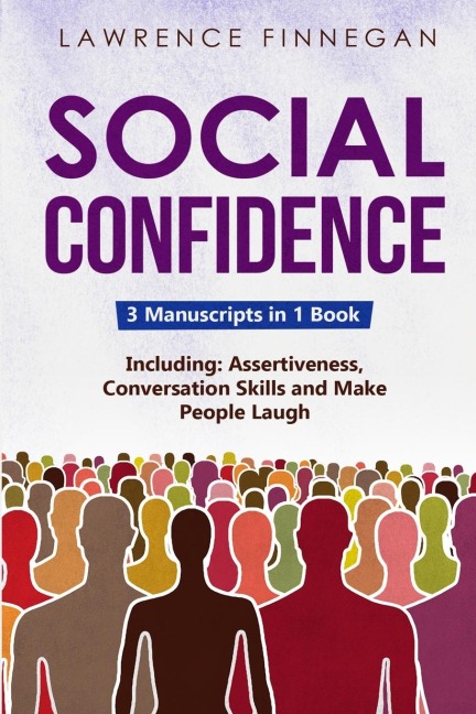 Social Confidence: 3-in-1 Guide to Master Assertiveness, Self-Confidence, Personality Development & Social Skills