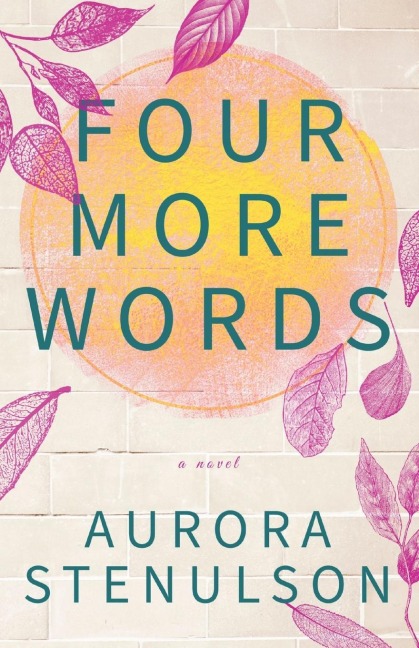 Four More Words: A brothers best friend love story with all the feels.