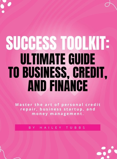 Success Toolkit: Ultimate Guide to Business, Credit, and Finance