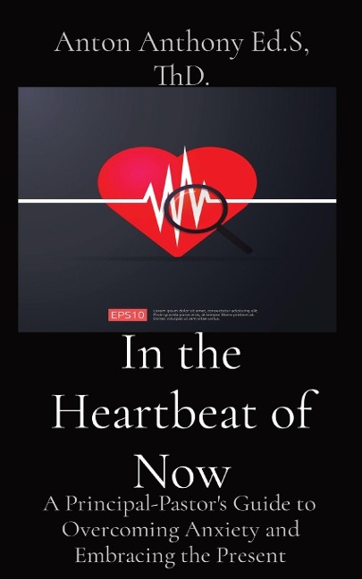 In the Heartbeat of Now: A Principal-Pastors Guide to Overcoming Anxiety and Embracing the Present