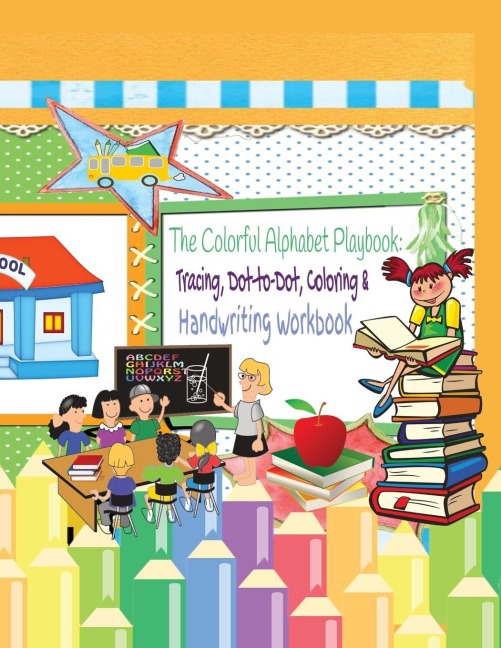 The Colorful Alphabet Playbook: Tracing, Dot-to-Dot, Coloring, & Handwriting Workbook