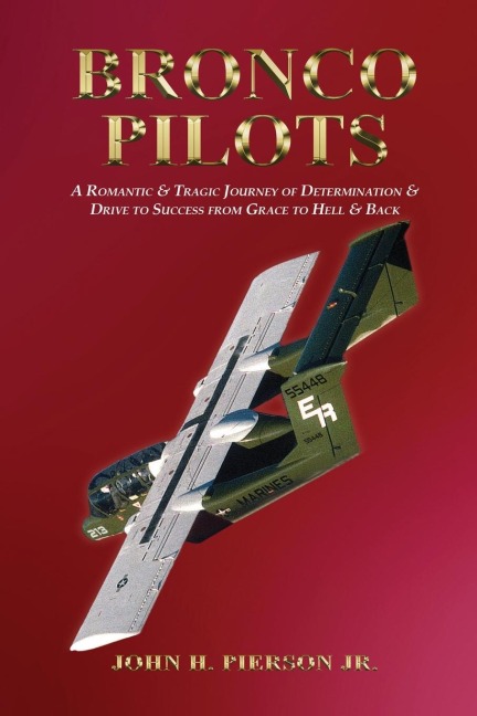 Bronco Pilots: A Romantic and Tragic Journey of Determination and Drive to Success from Grace to Hell and Back