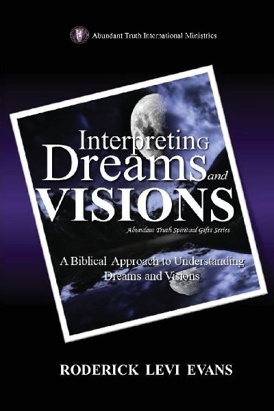 Interpreting Dreams and Visions: A Biblical Approach to Interpreting Dreams and Visions