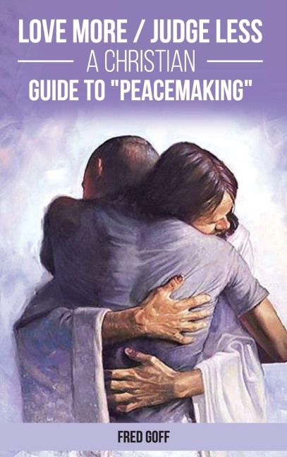 Love More /  Judge Less: A Christian Guide to Peacemaking
