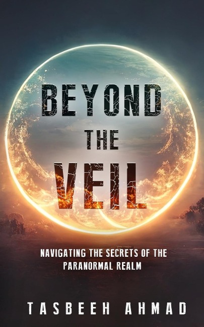 Beyond the veil: Navigating the secrets of the paranormal realm