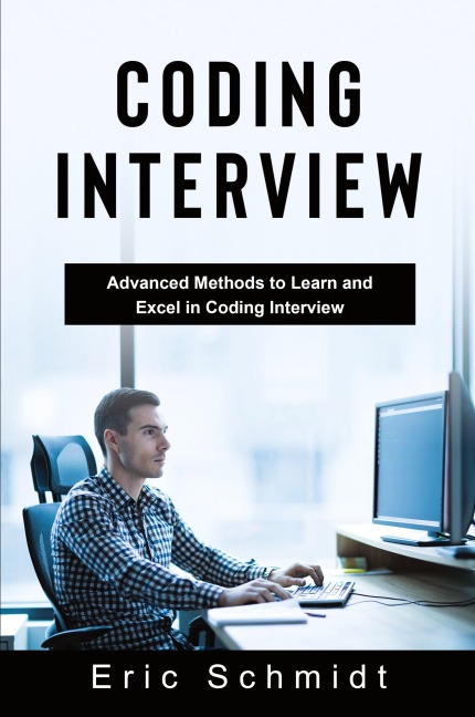 CODING INTERVIEW: Advanced Methods to Learn and  Excel in Coding Interview