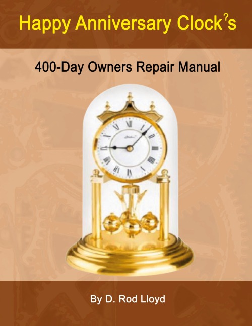 Happy Anniversary Clock?s: 400-Day Owners Repair Manual, Step by Step