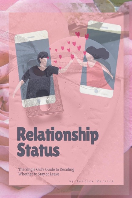 Relationship Status: The Single Girls Guide to Deciding Whether to Stay or Leave