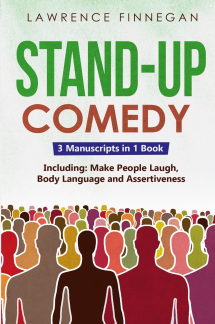 Stand-Up Comedy: 3-in-1 Guide to Master Writing Jokes, Improv Sketch Comedy, Learn Humor Writing & How to Be Funny