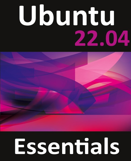 Ubuntu 22.04 Essentials: A Guide to Ubuntu 22.04 Desktop and Server Editions