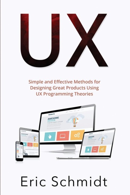 UX: Simple and Effective Methods for Designing  UX Great Products Using UX Programming Theories