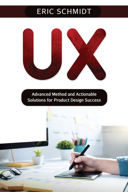 UX: Advanced Method and Actionable Solutions  UX for Product Design Success