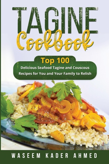 Tagine Cookbook: Top 100 delicious Seafood Tagine and Couscous  Recipes for You and Your Family to Relish