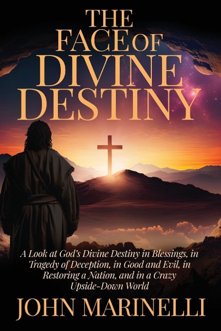 The Face of Divine Destiny: The Study of Gods Will In The Lives of His Children