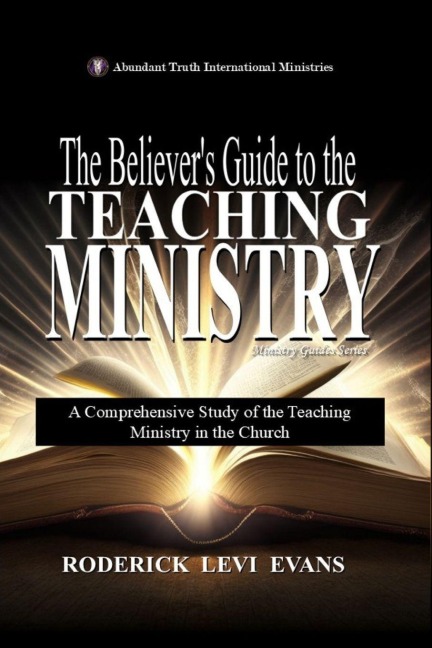 The Believers Guide to the Teaching Ministry: A Comprehensive Study of the Teaching Ministry in the Church