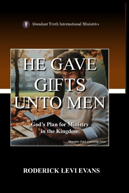 He Gave Gifts Unto Men: Gods Plan for Ministry in the Kingdom