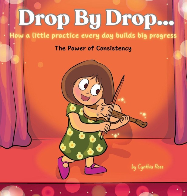 Drop by Drop: How a little practice every day builds big progress. The Power of Consistency