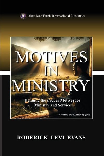 Motives in Ministry: Defining the Proper Motives for Ministry and Service