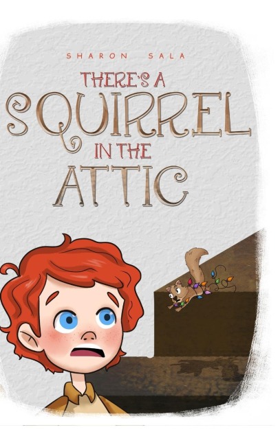 THERES A SQUIRREL IN THE ATTIC
