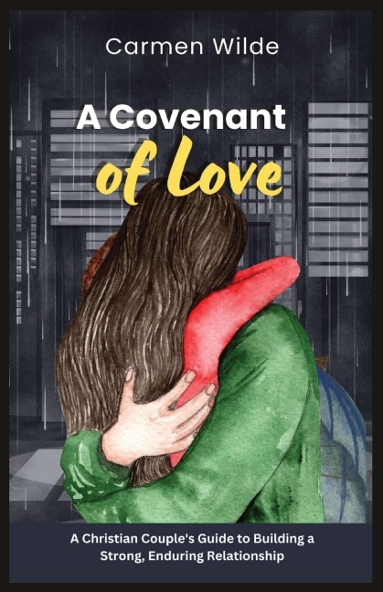 A Covenant of Love: A Christian Couples Guide to Building a Strong, Enduring Relationship