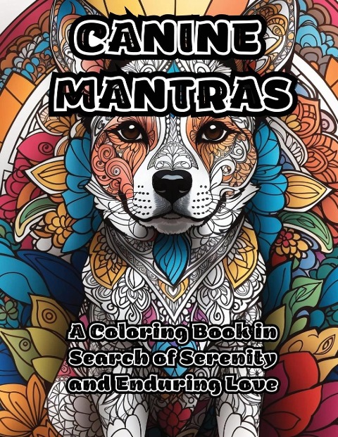 Canine Mantras: A Coloring Book in Search of Serenity and Enduring Love
