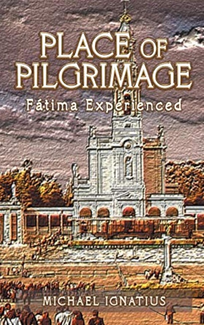 Place of Pilgrimage: Fátima Experienced