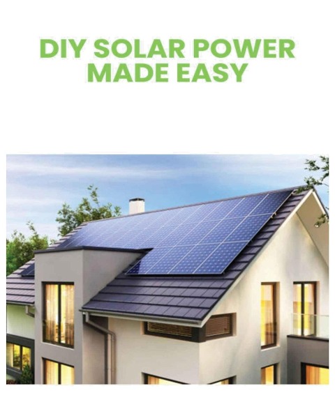 DIY Solar Power: Harnessing the Suns Energy for Your Home