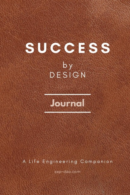 Success by Design Journal: A Life Engineering Companion: A Life Engineering Companion Cover: Success by Design Journal: A Life Engineering Companion Cover