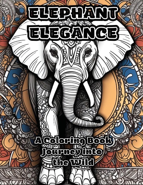 Elephant Elegance: A Coloring Book Journey into the Wild