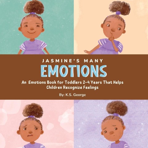 Jasmines Many Emotions: An Emotions Book for Toddlers 2-4 Years That Helps Children Recognize Feelings