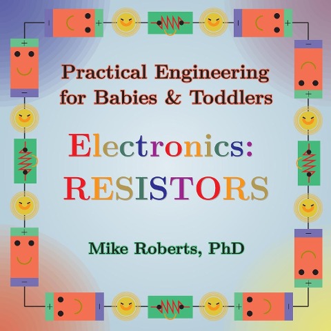 Practical Engineering for Babies & Toddlers - Electronics: Resistors
