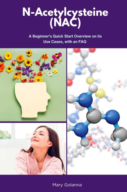 N-Acetylcysteine (NAC): A Beginners Quick Start Overview on Its Use Cases, with FAQs