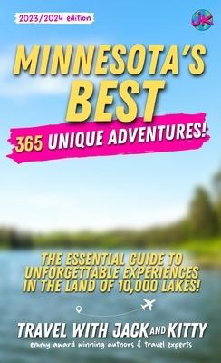 Minnesotas Best: 365 Unique Adventures - The Essential Guide to Unforgettable Experiences in the Land of 10,000 Lakes