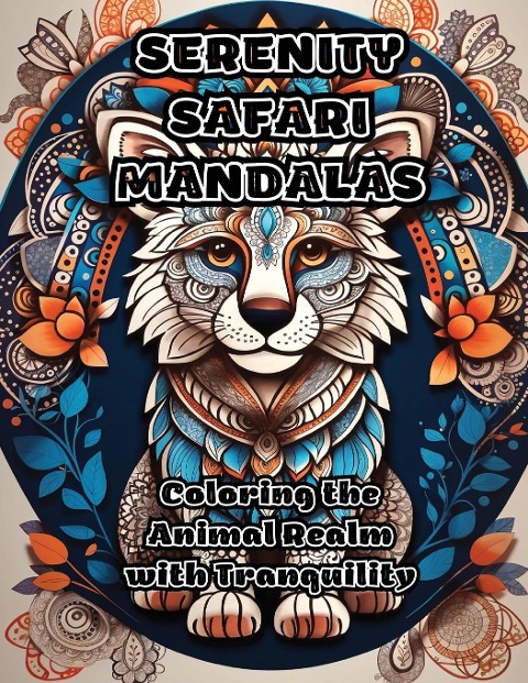 Serenity Safari Mandalas: Coloring the Animal Realm with Tranquility