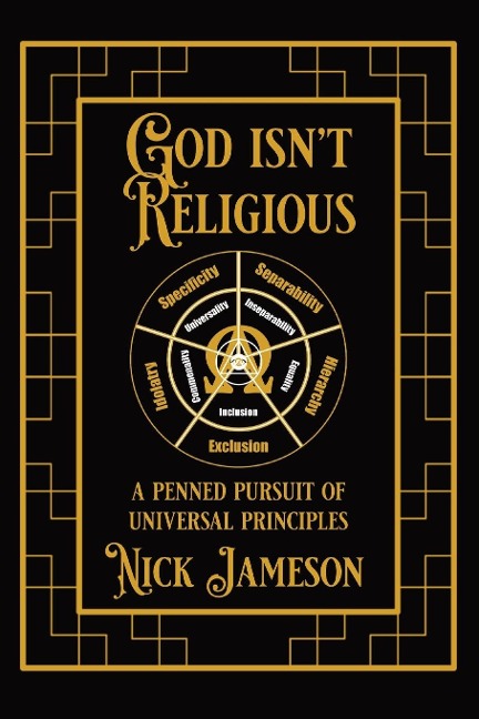 God Isn't Religious: A Penned Pursuit of Universal Principles